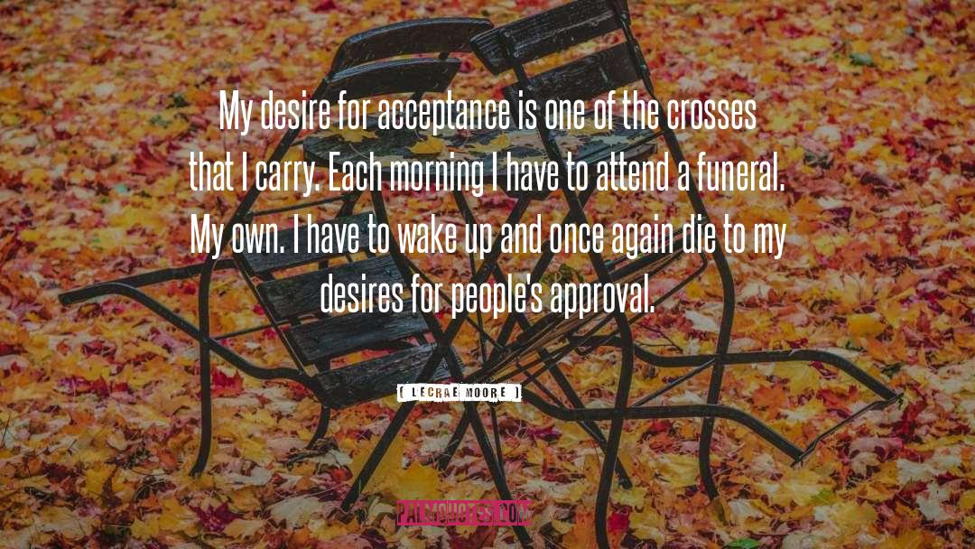 Lecrae Moore Quotes: My desire for acceptance is