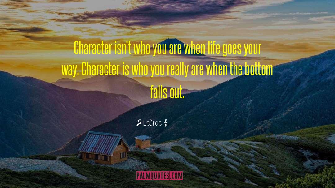 LeCrae Quotes: Character isn't who you are