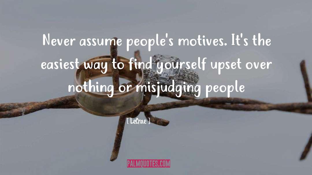 LeCrae Quotes: Never assume people's motives. It's