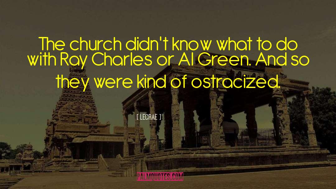 LeCrae Quotes: The church didn't know what