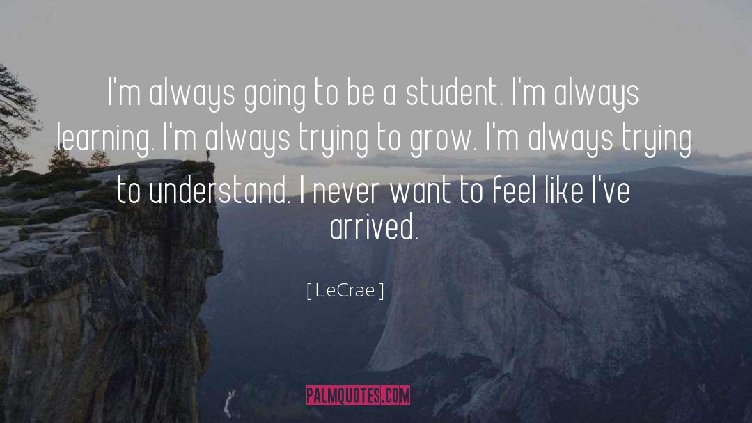 LeCrae Quotes: I'm always going to be