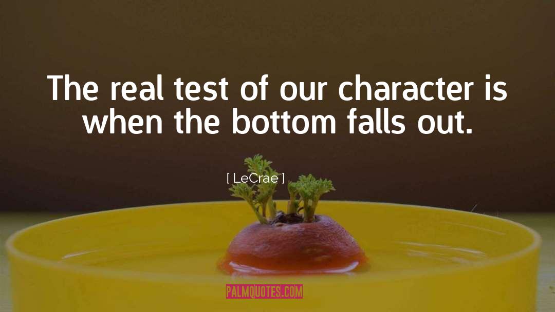LeCrae Quotes: The real test of our