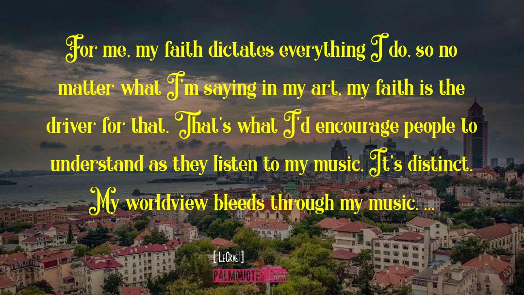 LeCrae Quotes: For me, my faith dictates
