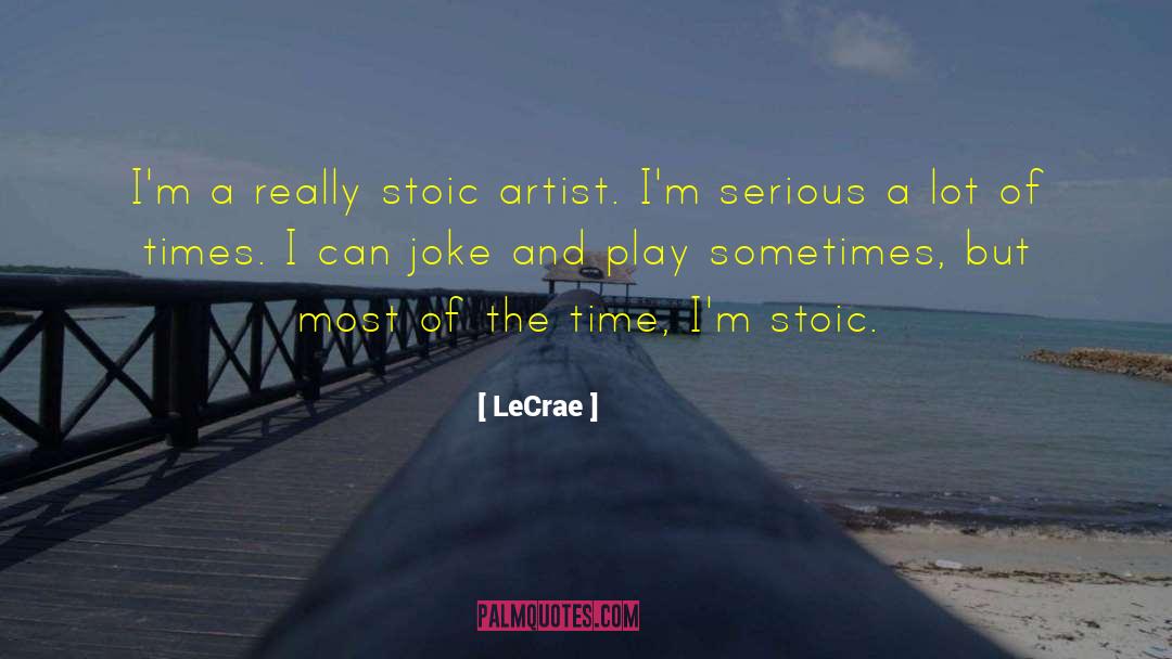 LeCrae Quotes: I'm a really stoic artist.