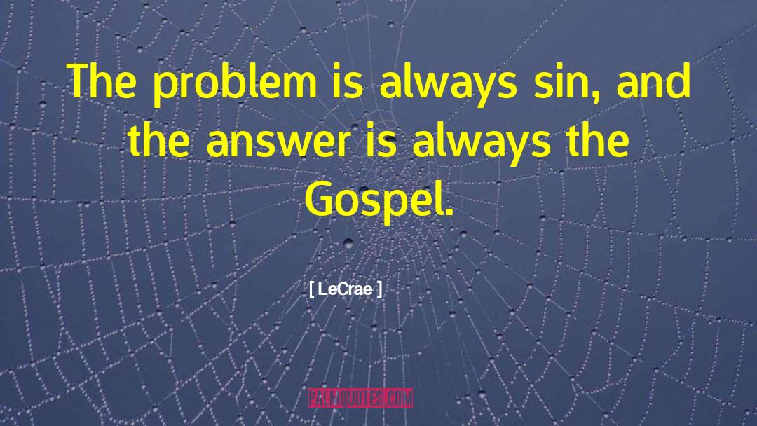 LeCrae Quotes: The problem is always sin,