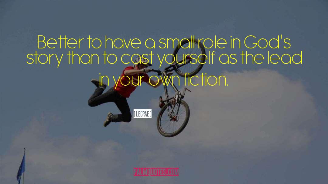LeCrae Quotes: Better to have a small