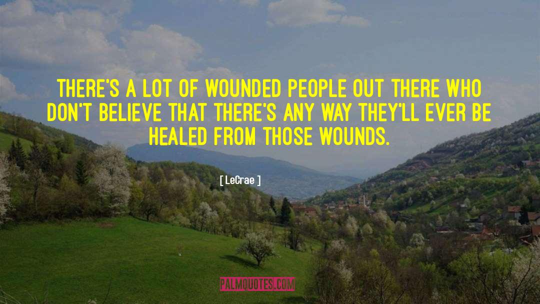 LeCrae Quotes: There's a lot of wounded