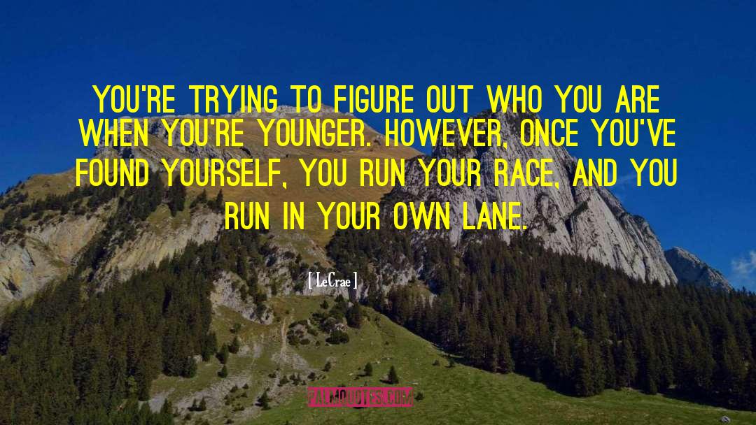 LeCrae Quotes: You're trying to figure out