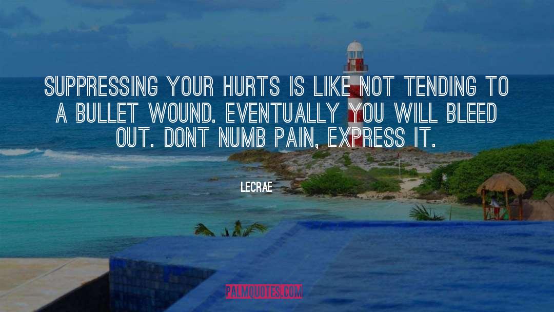 LeCrae Quotes: Suppressing your hurts is like