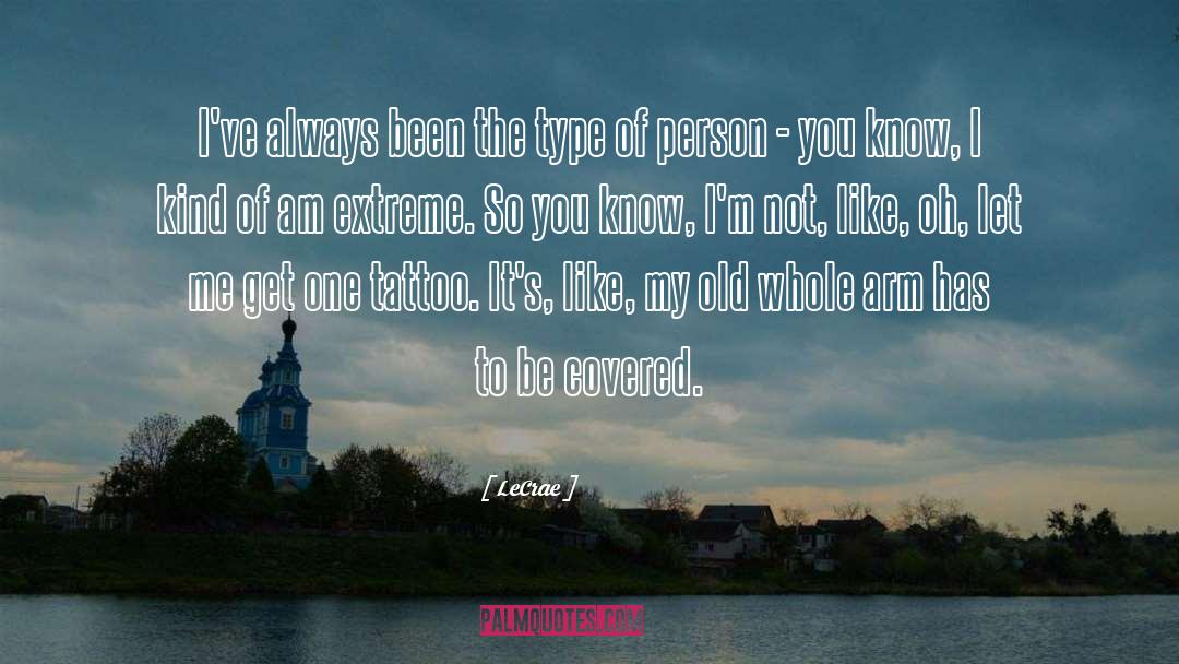 LeCrae Quotes: I've always been the type