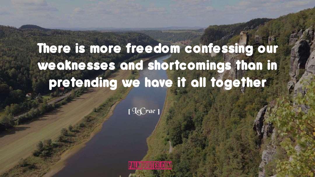 LeCrae Quotes: There is more freedom confessing