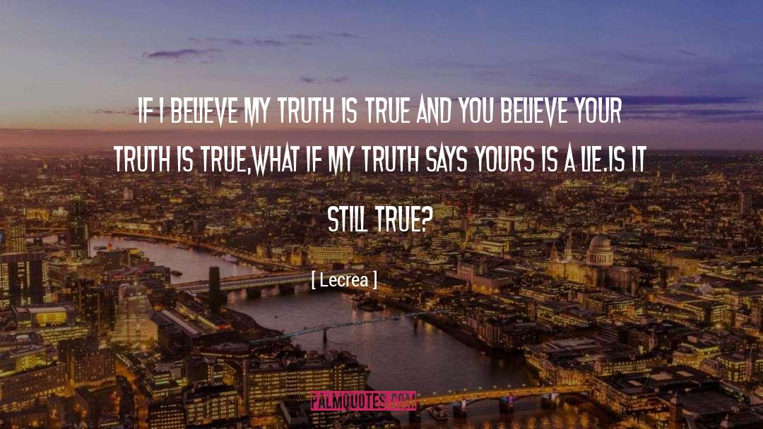 Lecrea Quotes: If i believe my truth