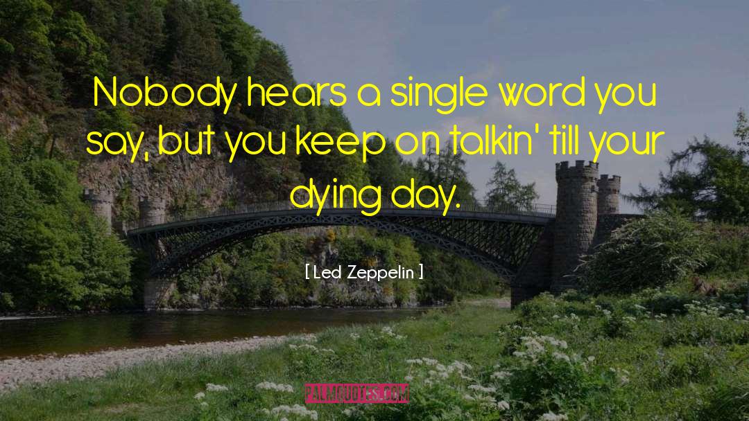 Led Zeppelin Quotes: Nobody hears a single word