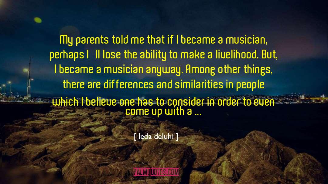 Leda Deluhi Quotes: My parents told me that