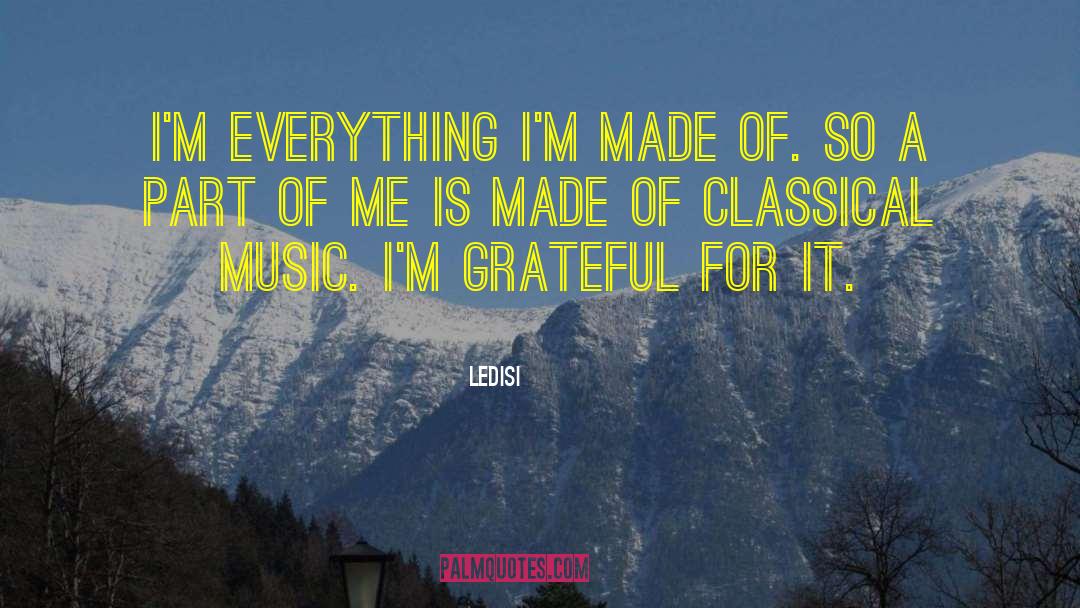 Ledisi Quotes: I'm everything I'm made of.