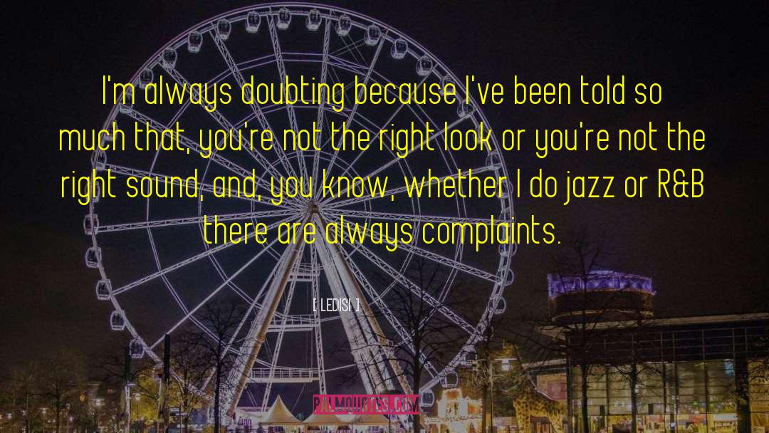 Ledisi Quotes: I'm always doubting because I've