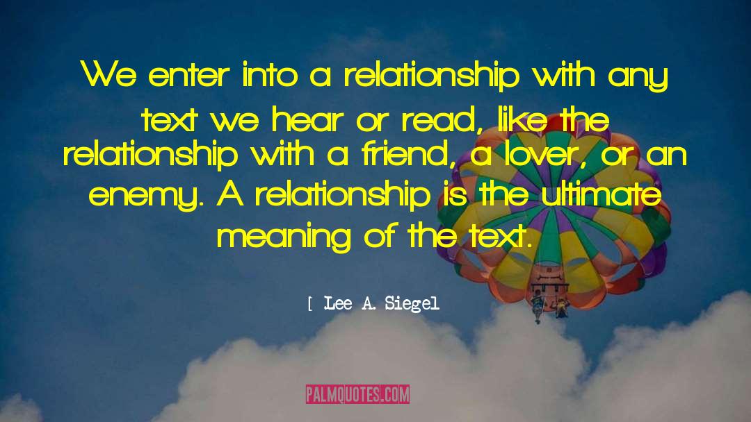 Lee A. Siegel Quotes: We enter into a relationship