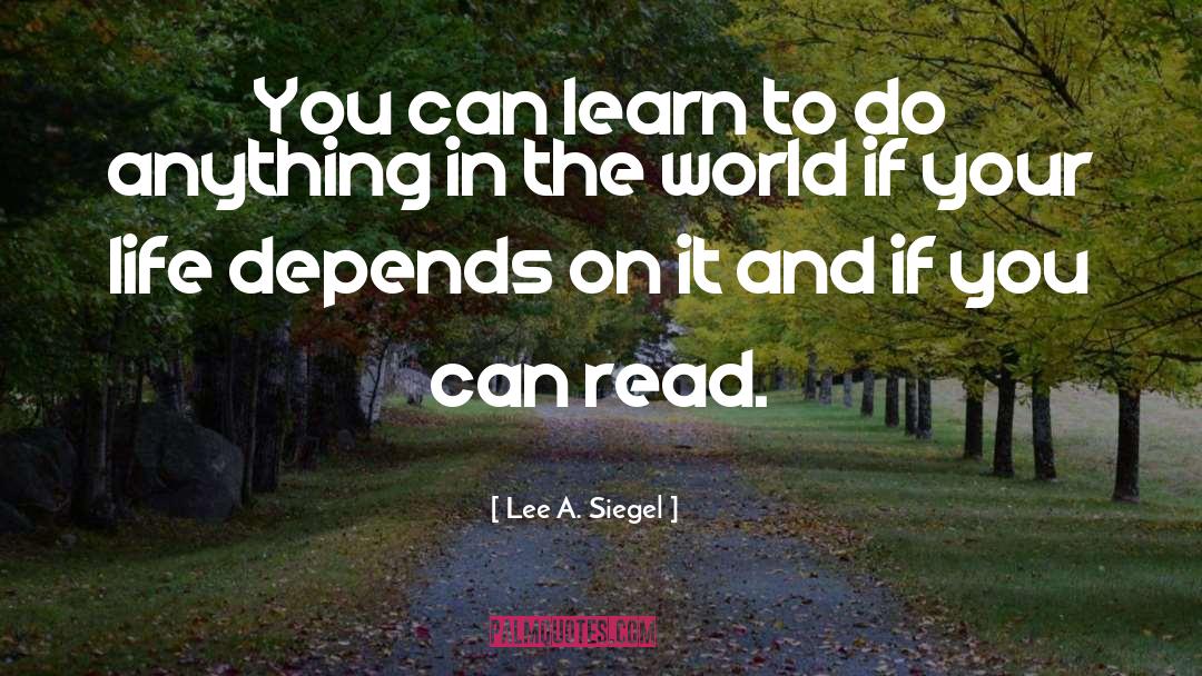 Lee A. Siegel Quotes: You can learn to do