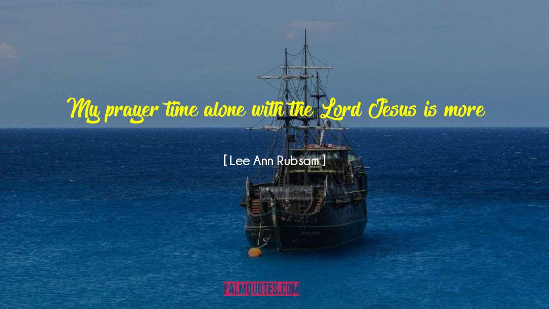 Lee Ann Rubsam Quotes: My prayer time alone with