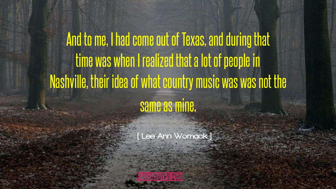 Lee Ann Womack Quotes: And to me, I had