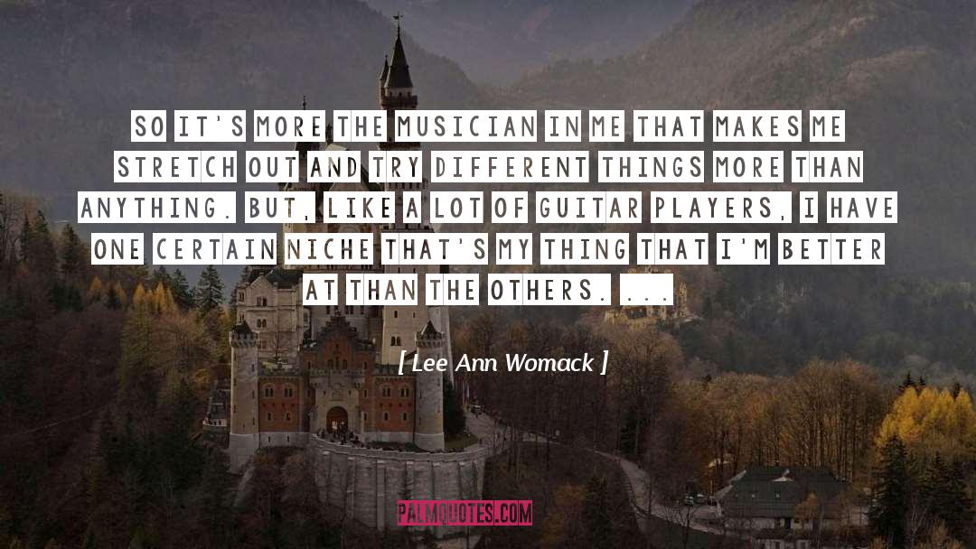 Lee Ann Womack Quotes: So it's more the musician