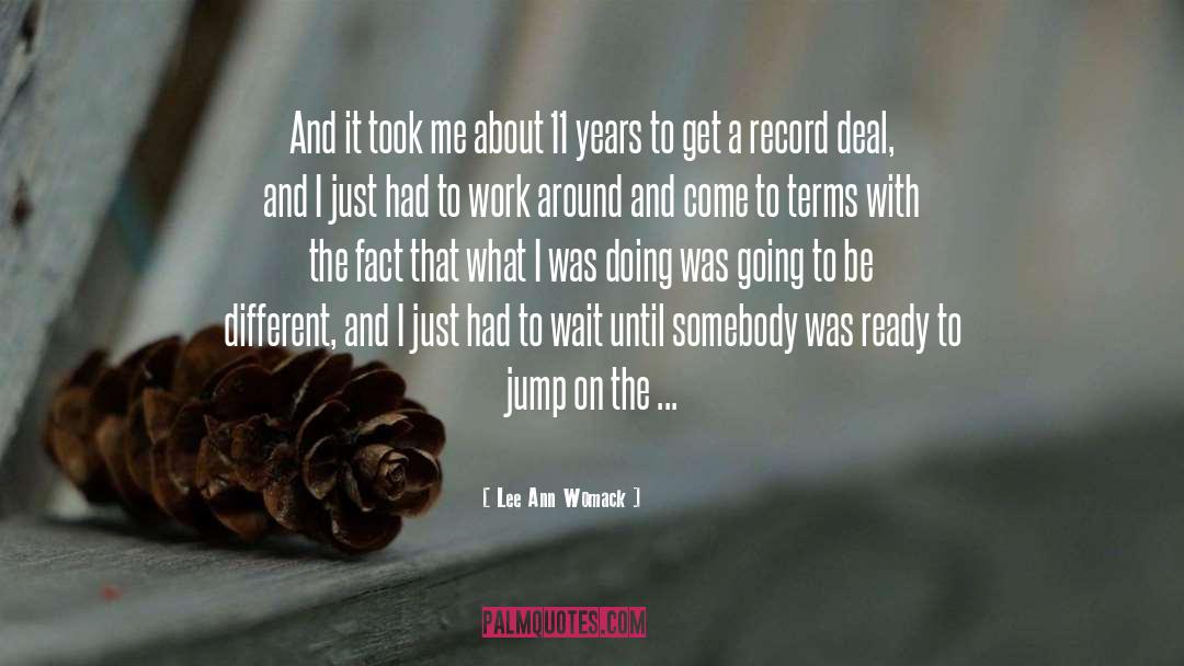 Lee Ann Womack Quotes: And it took me about