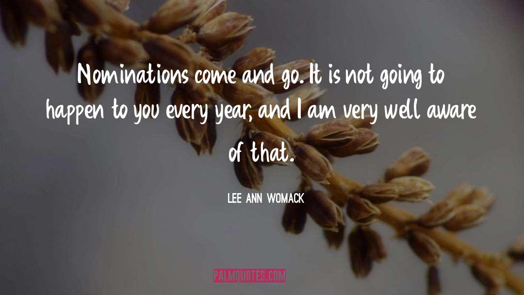 Lee Ann Womack Quotes: Nominations come and go. It