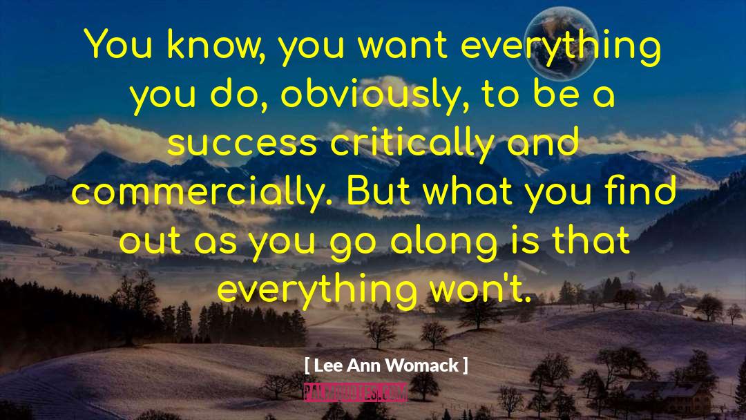 Lee Ann Womack Quotes: You know, you want everything