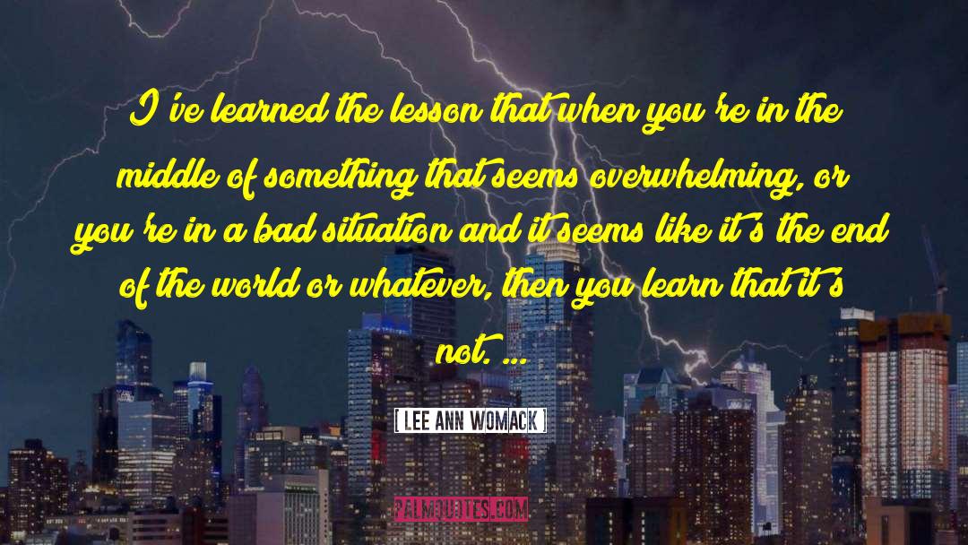 Lee Ann Womack Quotes: I've learned the lesson that