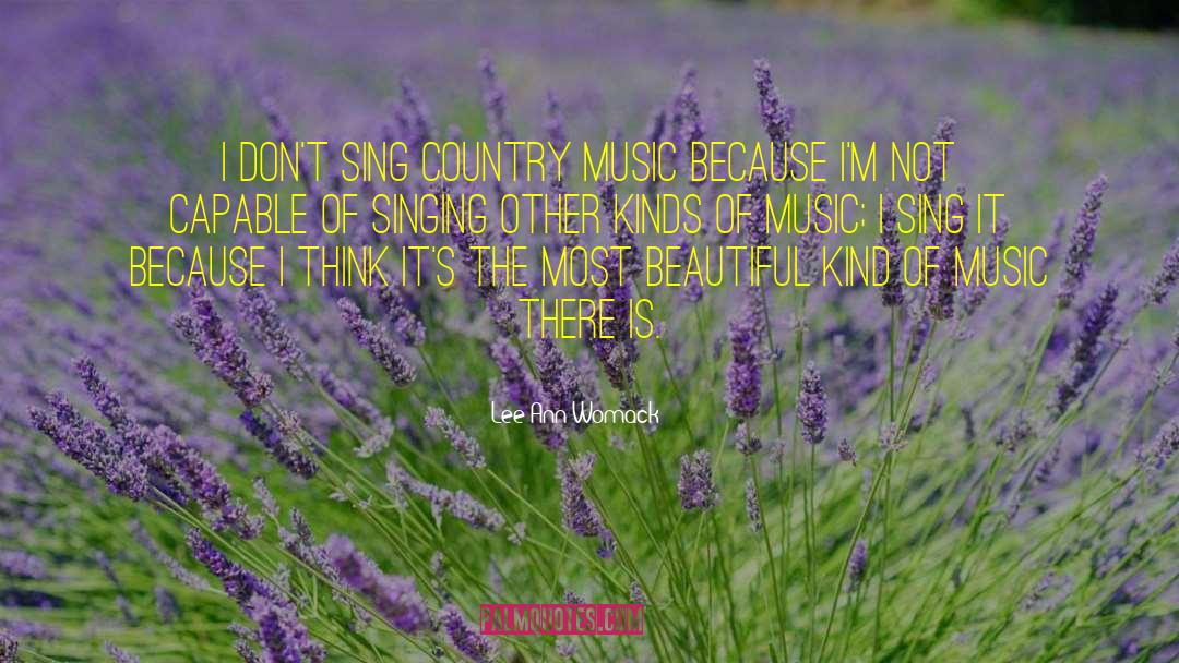 Lee Ann Womack Quotes: I don't sing country music