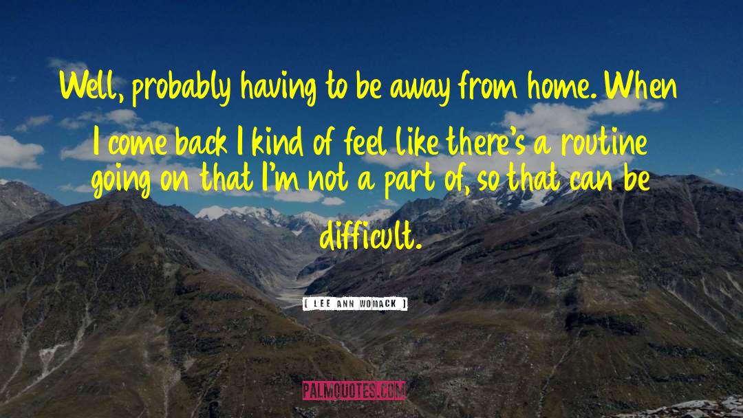 Lee Ann Womack Quotes: Well, probably having to be