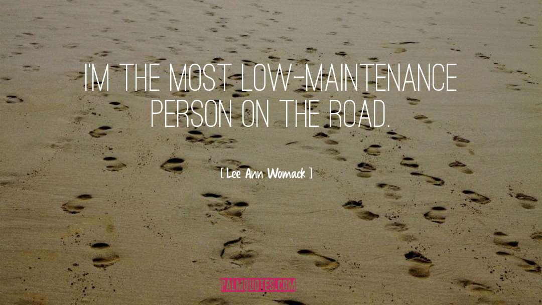 Lee Ann Womack Quotes: I'm the most low-maintenance person