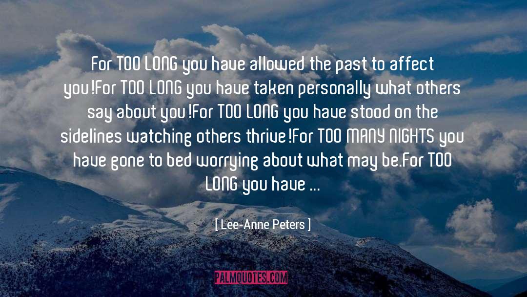 Lee-Anne Peters Quotes: For TOO LONG you have