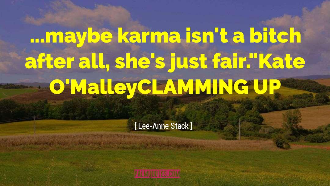 Lee-Anne Stack Quotes: ...maybe karma isn't a bitch