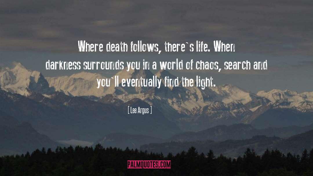 Lee Argus Quotes: Where death follows, there's life.