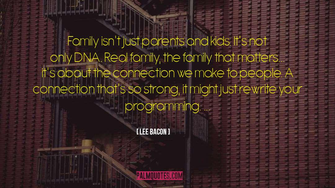 Lee Bacon Quotes: Family isn't just parents and