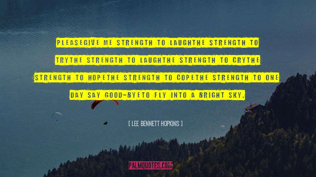 Lee Bennett Hopkins Quotes: Please<br>give me strength to laugh<br>the