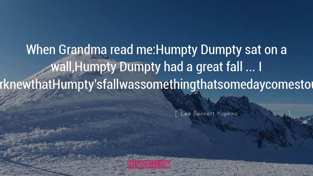 Lee Bennett Hopkins Quotes: When Grandma read me:<br>Humpty Dumpty