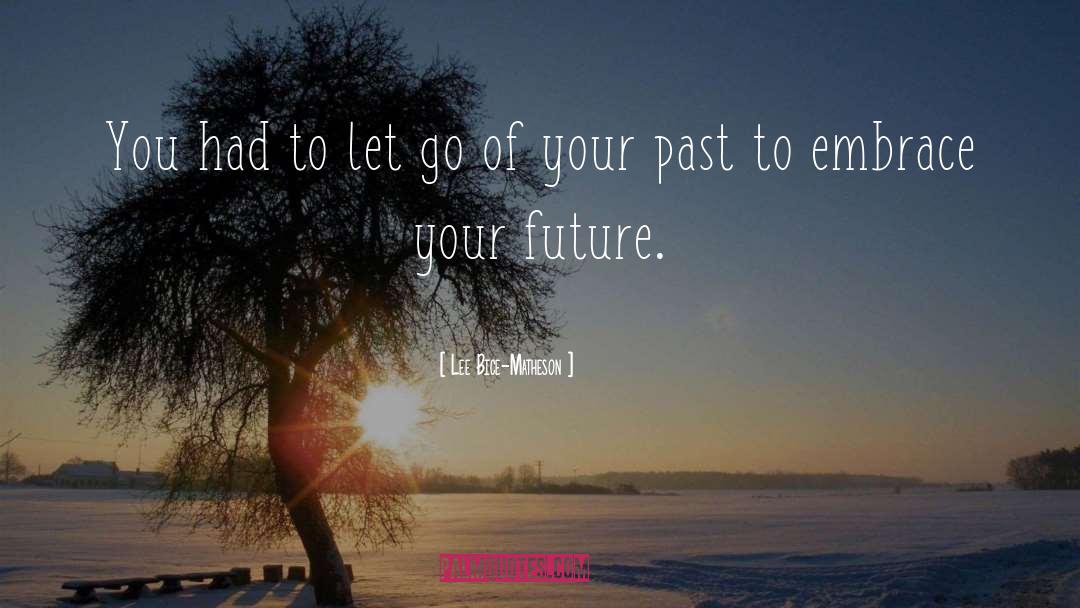 Lee Bice-Matheson Quotes: You had to let go