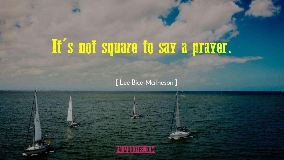 Lee Bice-Matheson Quotes: It's not square to say