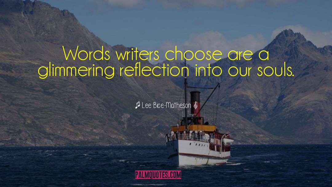 Lee Bice-Matheson Quotes: Words writers choose are a