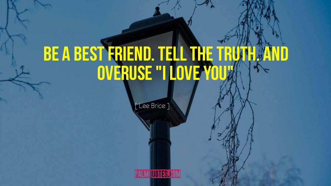 Lee Brice Quotes: Be a best friend. Tell