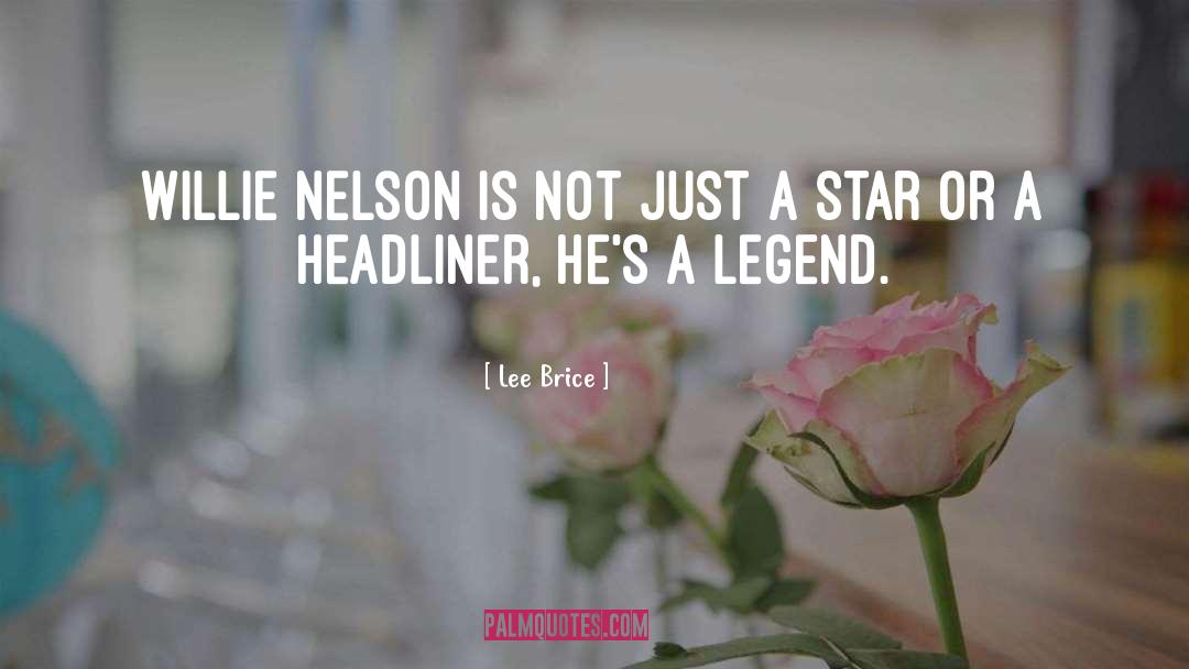Lee Brice Quotes: Willie Nelson is not just