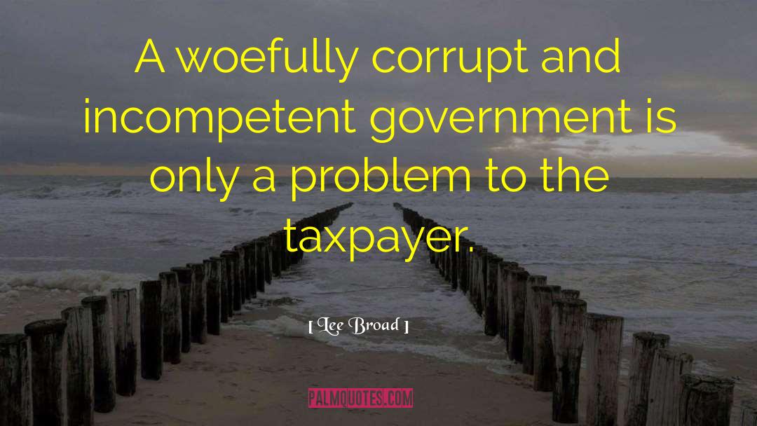 Lee Broad Quotes: A woefully corrupt and incompetent