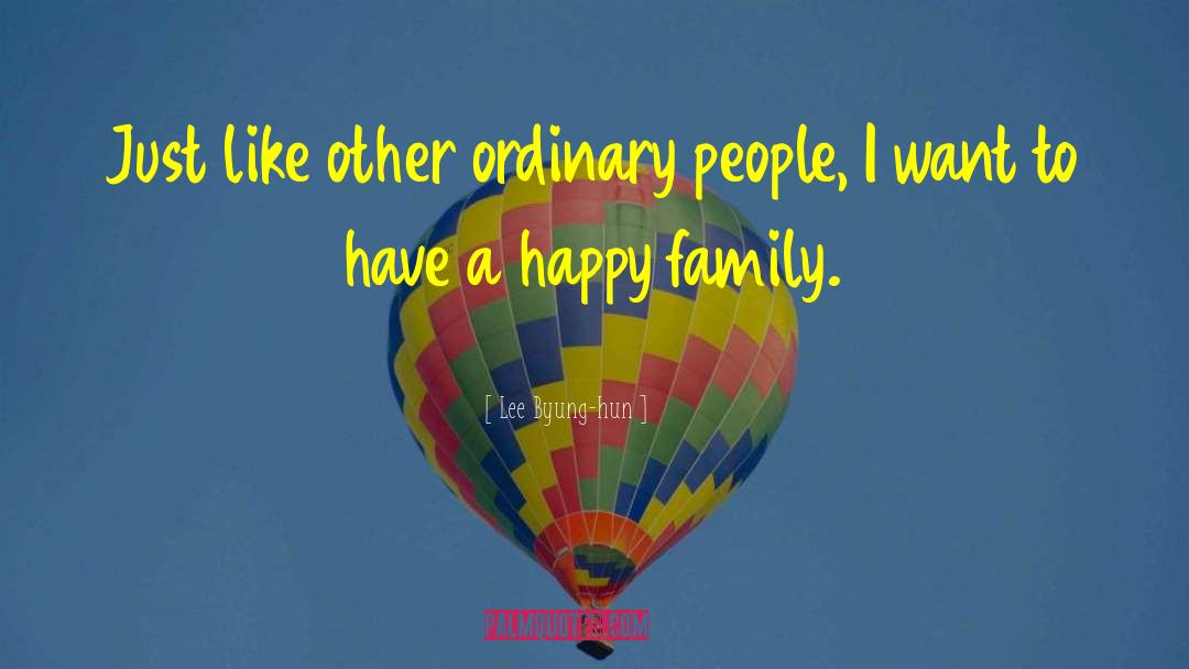 Lee Byung-hun Quotes: Just like other ordinary people,