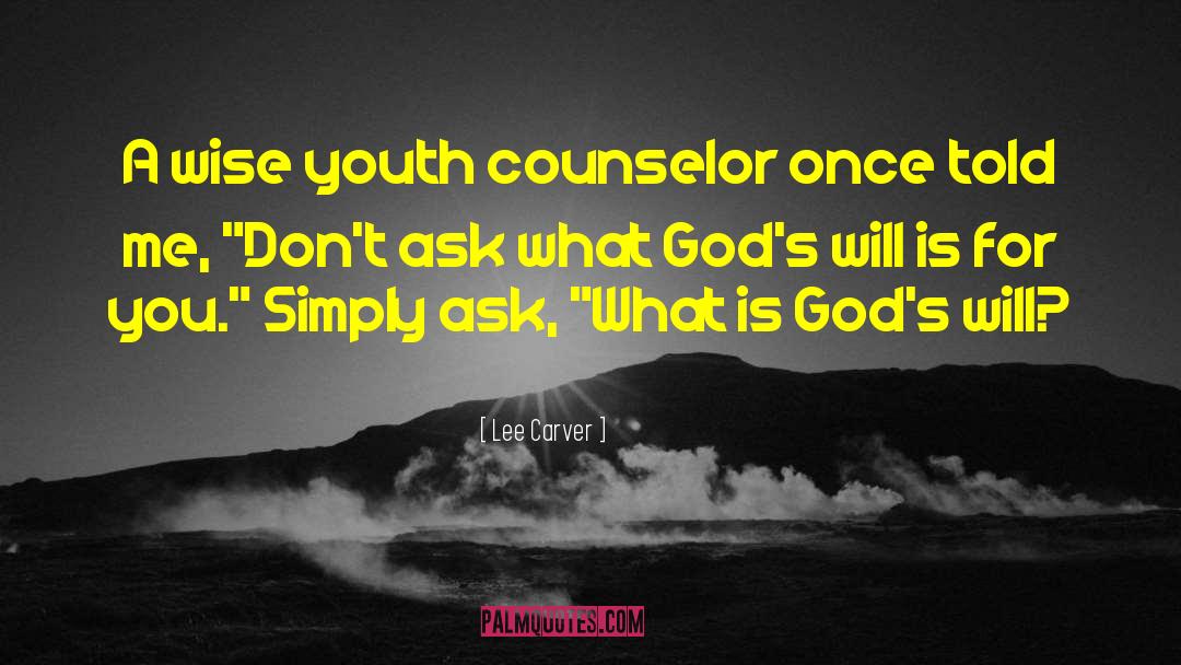 Lee Carver Quotes: A wise youth counselor once