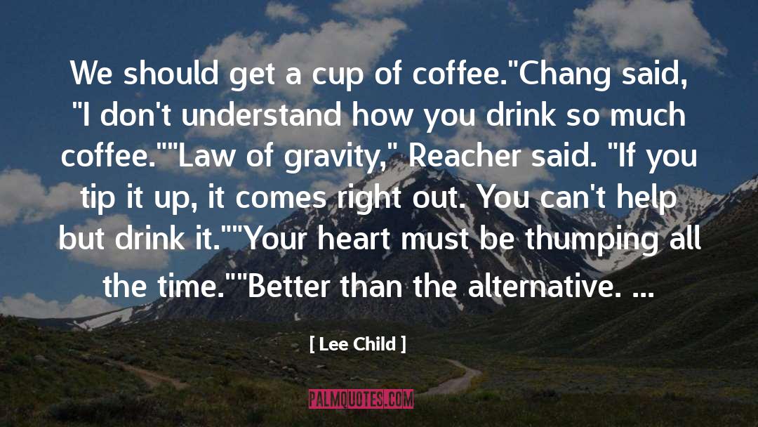 Lee Child Quotes: We should get a cup