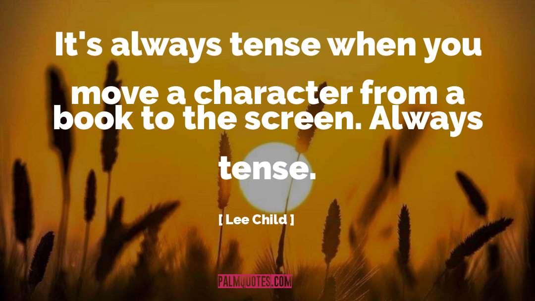 Lee Child Quotes: It's always tense when you