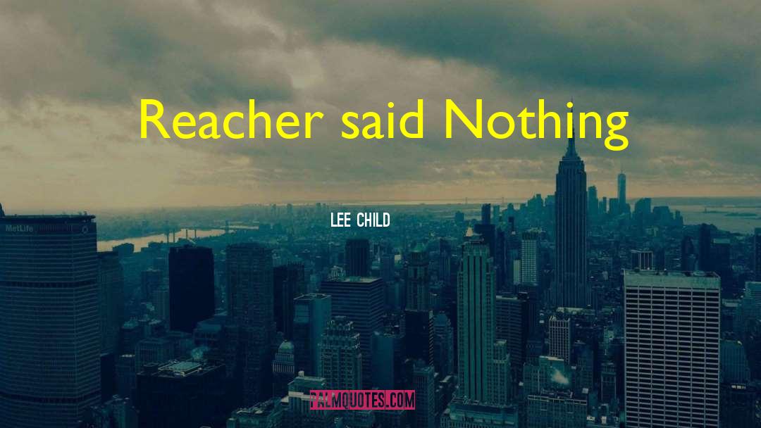 Lee Child Quotes: Reacher said Nothing