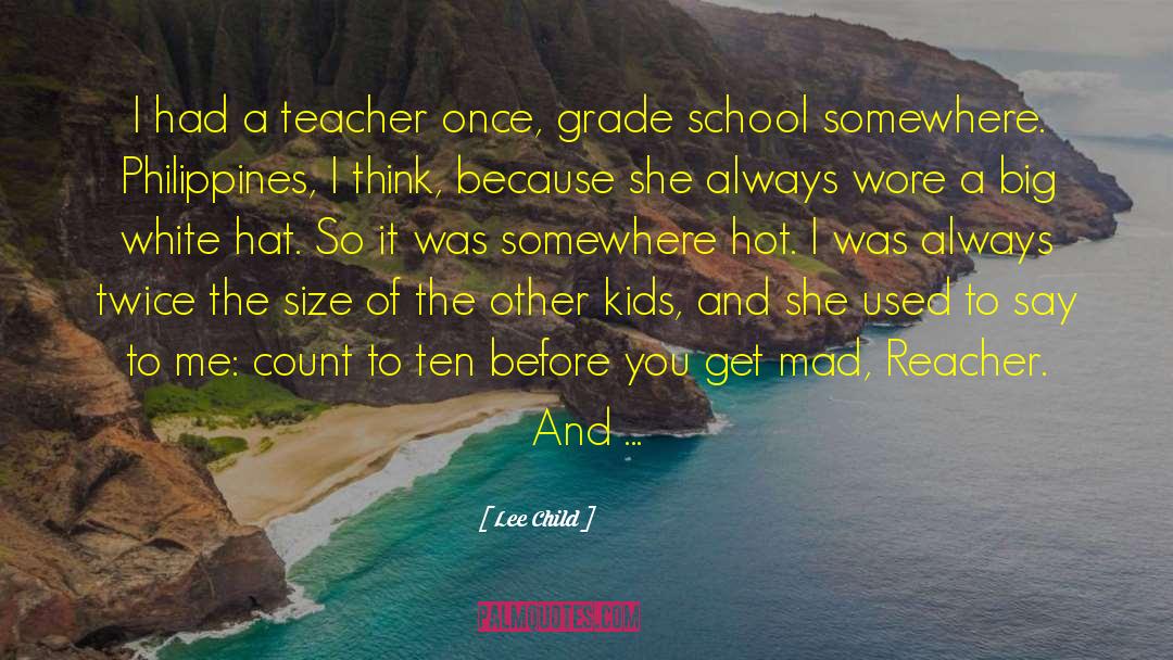 Lee Child Quotes: I had a teacher once,